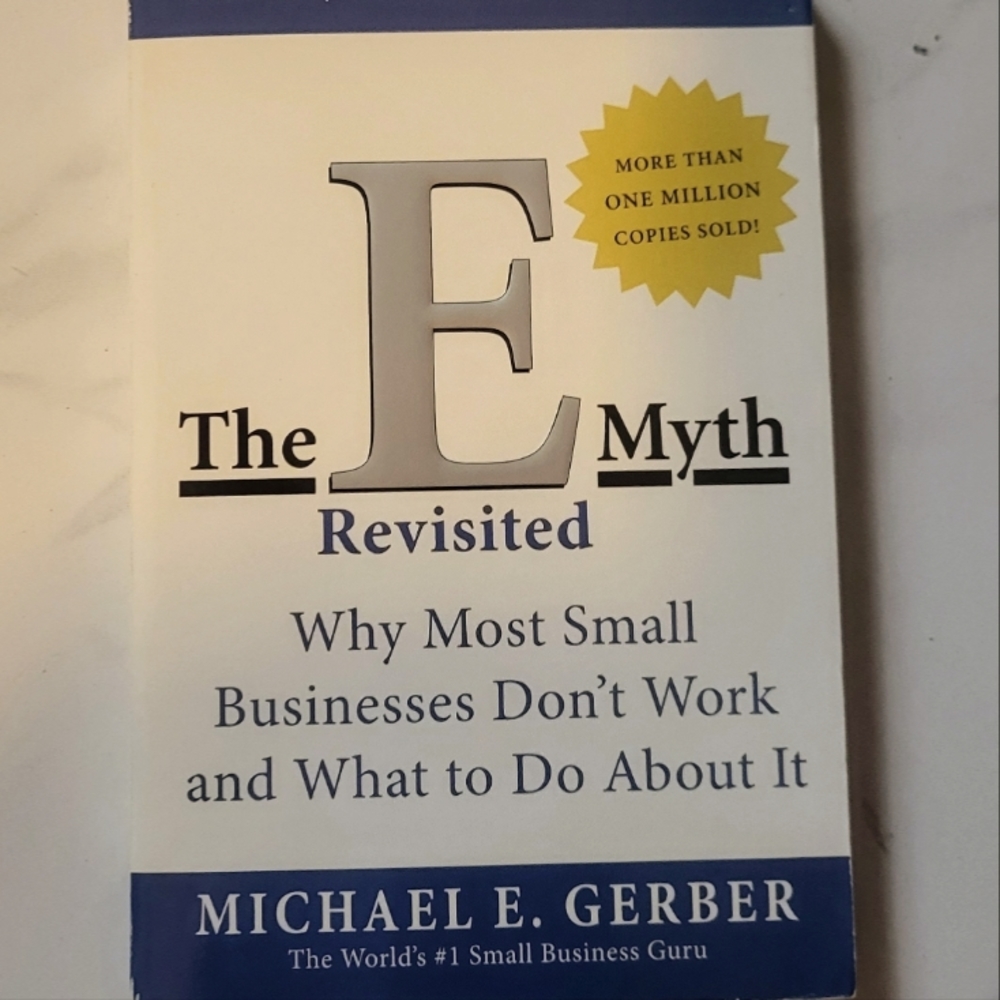 The E-Myth Revisited: Why Most Small Businesses Don'T Work and What to Do about